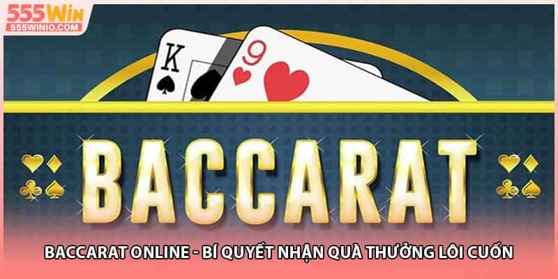 Baccarat Online - Bí Quyết Nhận Quà Thưởng Lôi Cuốn