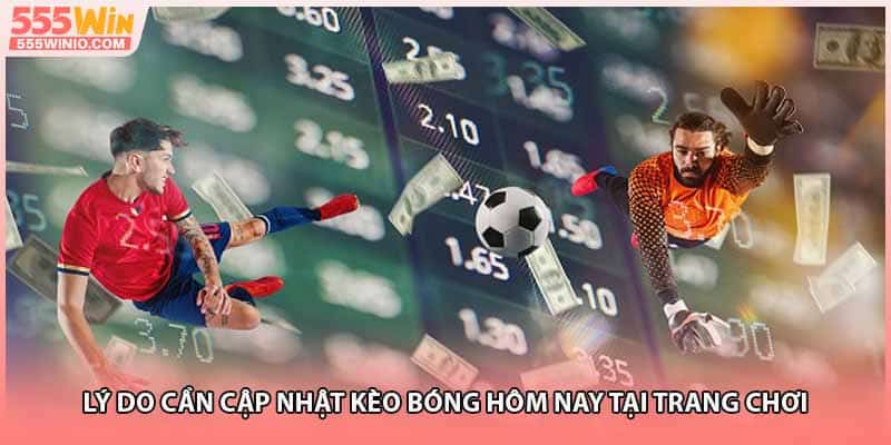 Lý do cần cập nhật kèo bóng hôm nay tại trang chơi