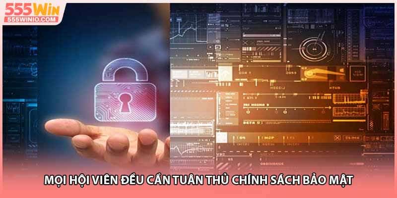 Mọi hội viên đều cần tuân thủ chính sách bảo mật