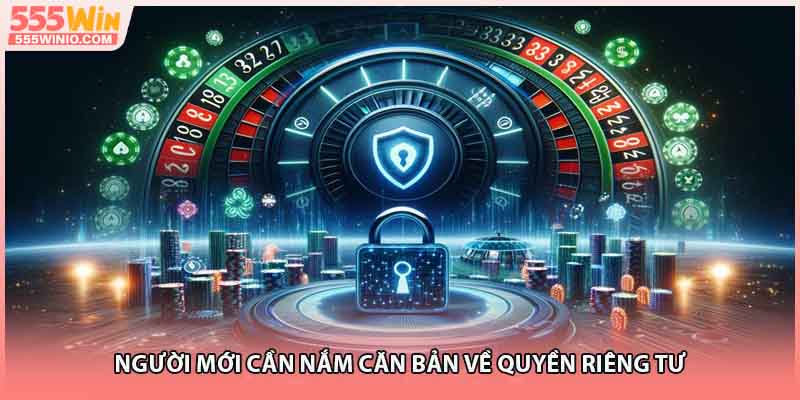 Người mới cần nắm căn bản về quyền riêng tư