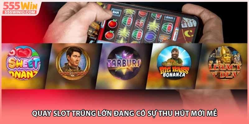 Quay slot trúng lớn đang có sự thu hút mới mẻ
