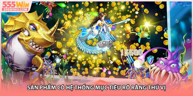 Sản phẩm có hệ thống mục tiêu rõ ràng thú vị 