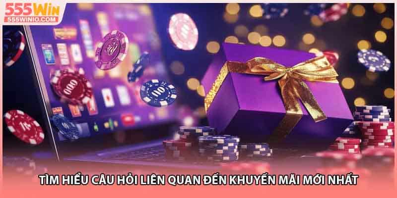 Tìm hiểu câu hỏi liên quan đến khuyến mãi mới nhất