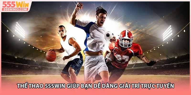Thể thao 555WIN giúp bạn dễ dàng giải trí trực tuyến