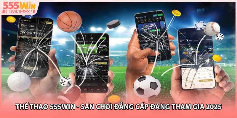 Thể Thao 555WIN – Nơi Hội Tụ Những Kèo Hot 2025